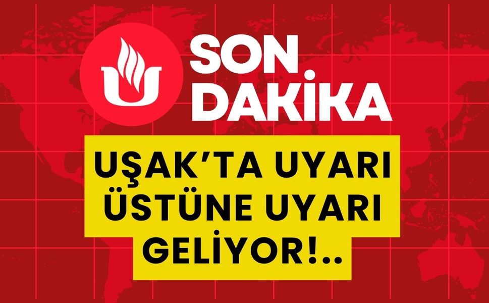 Uşak’ta Uyarı Üstüne Uyarı Geliyor!..
