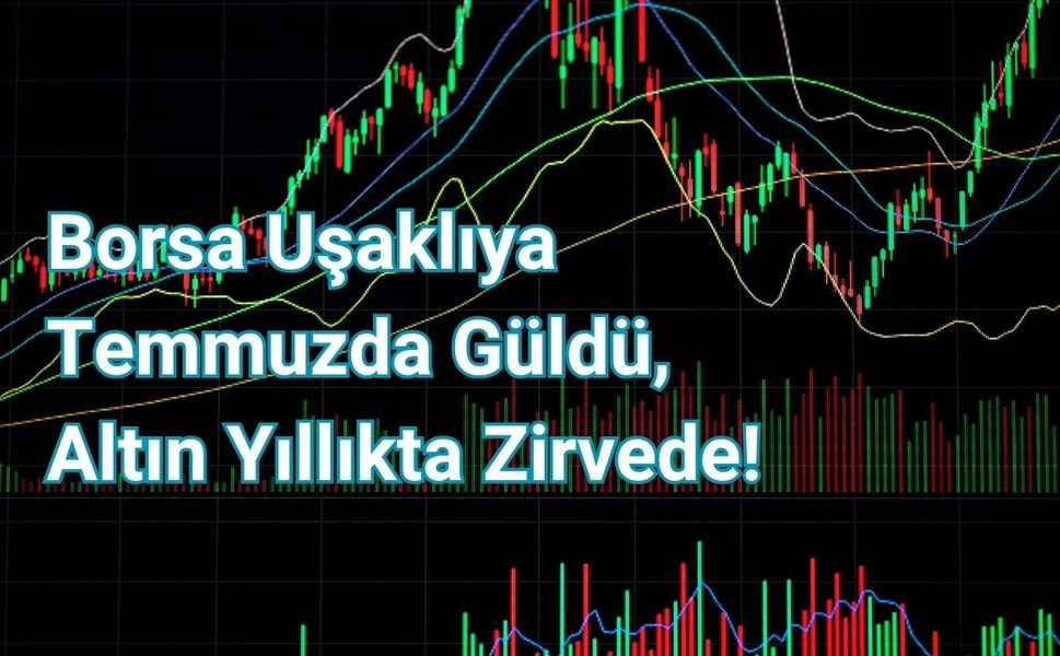 Borsa Uşaklıya Temmuzda Güldü, Altın Yıllıkta Zirvede!