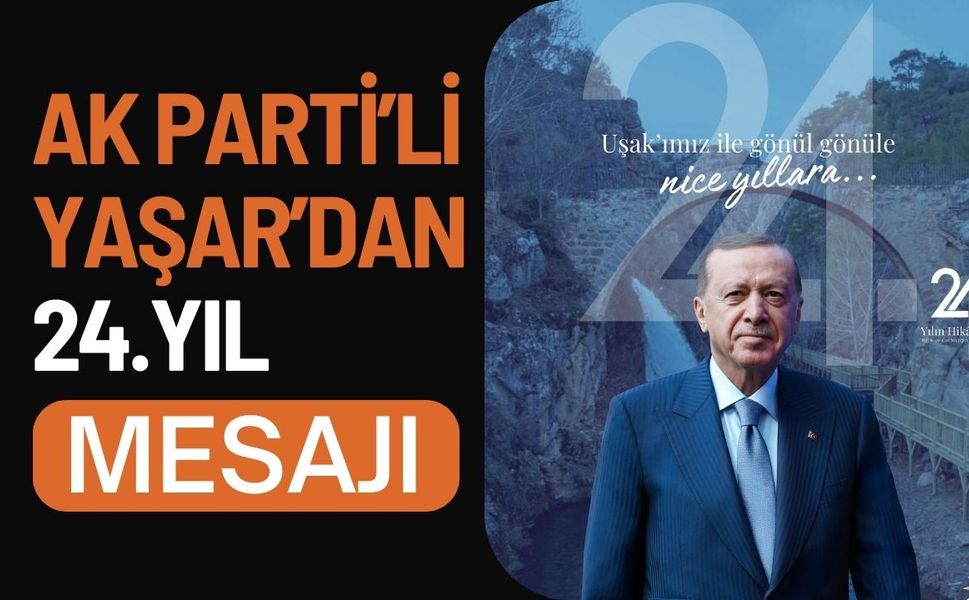 AK Parti Uşak İl Başkanı Himmet Yaşar’dan 24. Yıl Mesajı