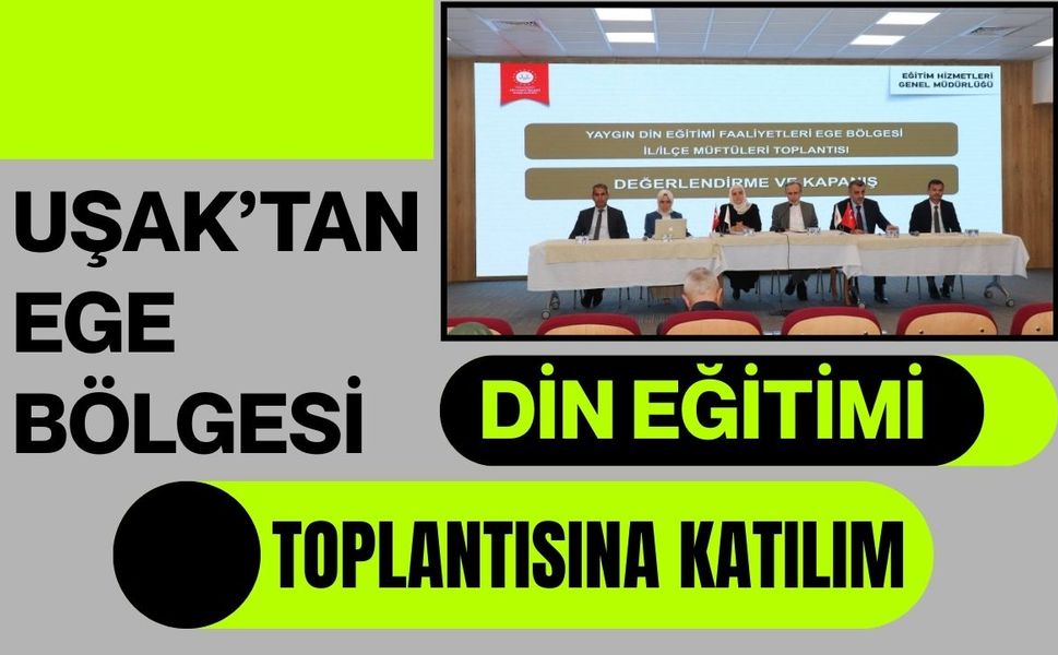 Uşak’tan Ege Bölgesi Din Eğitimi Toplantısına Katılım