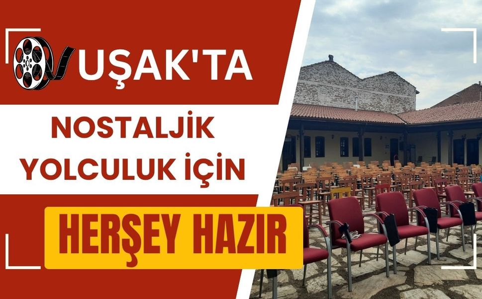 Uşak'ta Nostajik Yolculuk İçin Herşey Hazır
