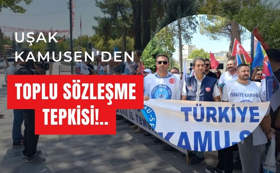 Uşak Kamu-Sen’den Toplu Sözleşme Tepkisi!..
