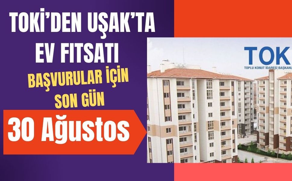 TOKİ’den Uşak Dahil 81 İlde Büyük Konut Fırsatı