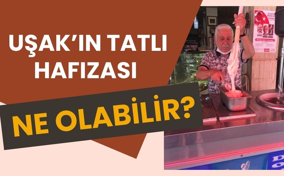 Uşak’ın Tatlı Hafızası Ne Olabilir?