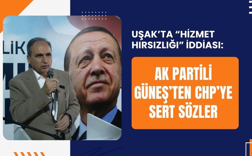 “Hizmet Hırsızlığı” İddiası: Güneş’ten CHP’ye Sert Sözler