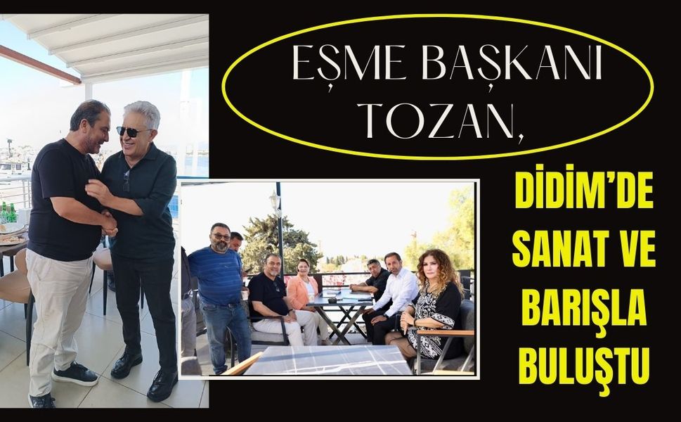 Eşme Başkanı Tozan, Didim’de Sanat ve Barışla Buluştu