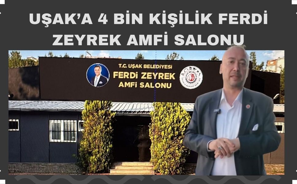 Uşak’a 4 Bin Kişilik Ferdi Zeyrek Amfi Salonu