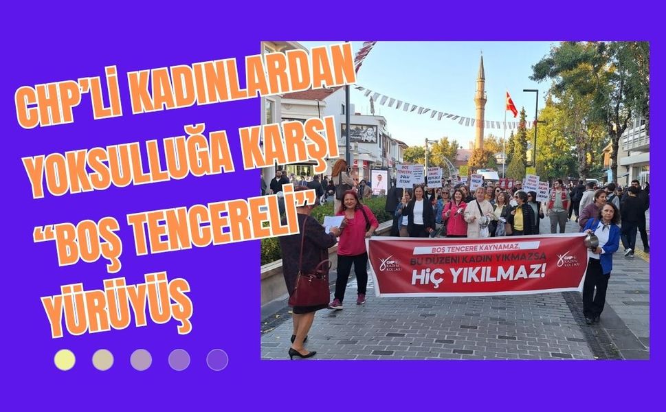 CHP’li Kadınlardan Yoksulluğa Karşı “Boş Tencereli” Yürüyüş