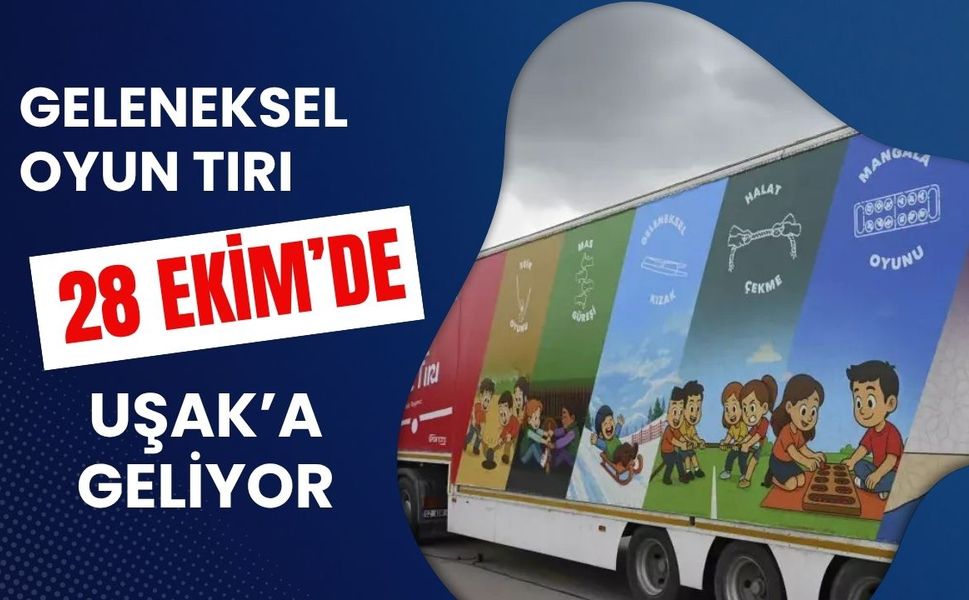 Geleneksel Oyunlar Tırı 28 Ekim’de Uşak’a Geliyor
