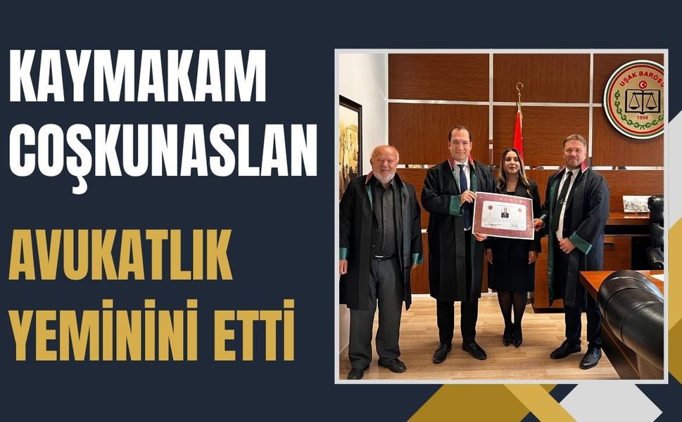 Kaymakam Coşkunaslan Avukatlık Yeminini Etti