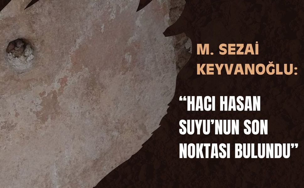 Keyvanoğlu: “Hacı Hasan Suyu’nun Son Noktası Bulundu”