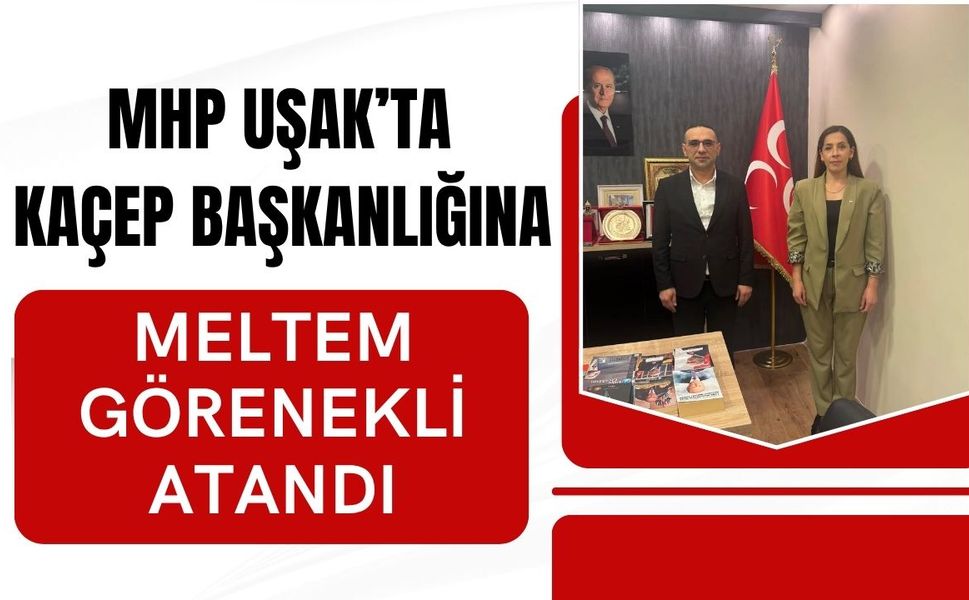 MHP Uşak’ta KAÇEP Başkanlığına Meltem Görenekli Atandı