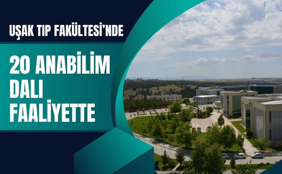 Uşak Tıp Fakültesi’nde 20 Anabilim Dalı Faaliyette