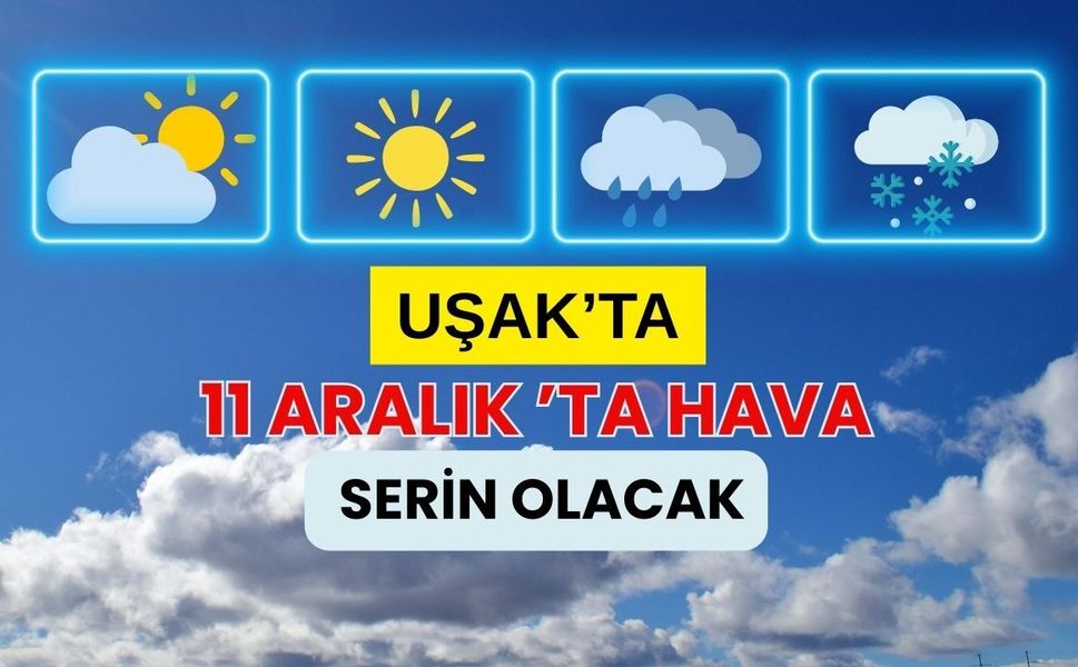 11 Aralık 2025’te Uşak’ta Yağışlı ve Serin Bir Gün
