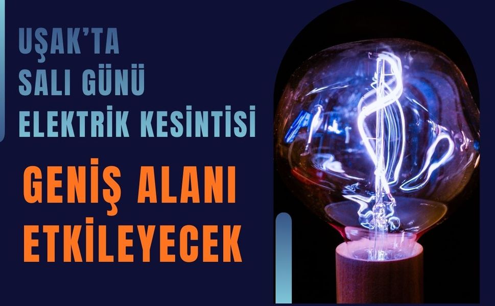 Uşak’ta Salı Elektrik Kesintisi Geniş Alanı Etkileyecek
