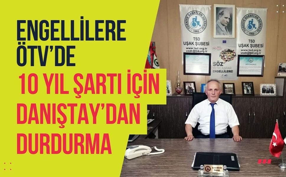 Engellilere ÖTV’de 10 Yıl Şartı İçin Danıştay’dan Durdurma
