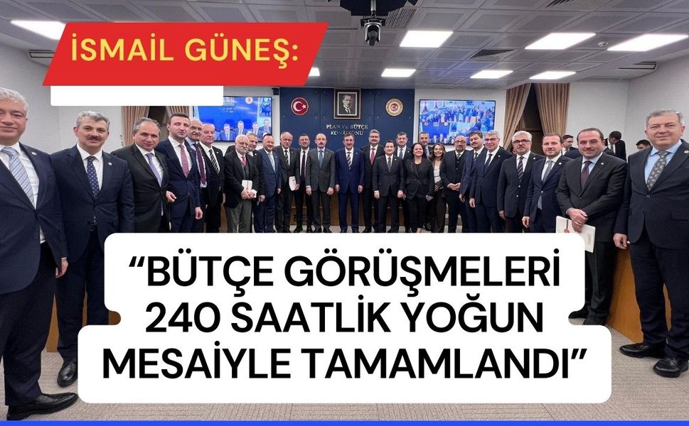 Güneş: “Bütçe görüşmeleri 240 saatlik mesaiyle tamamlandı”