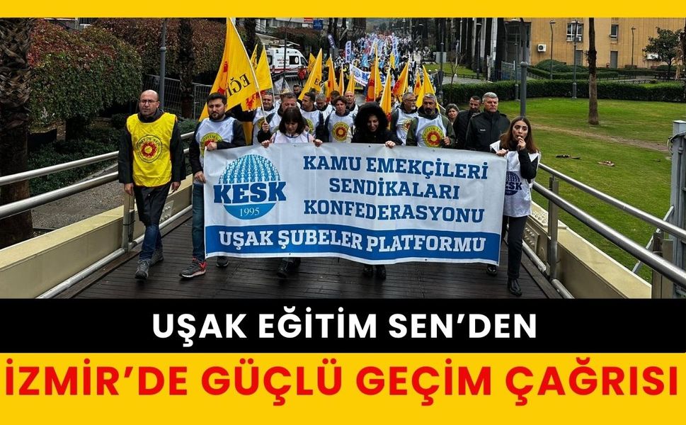 Uşak Eğitim Sen’den İzmir’de Güçlü Geçim Çağrısı