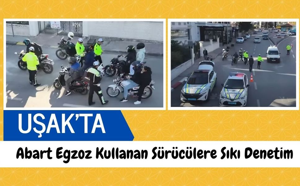 Uşak’ta Abart Egzoz Kullanan Sürücülere Sıkı Denetim