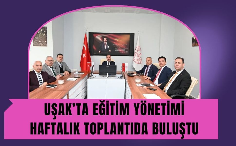 Uşak’ta Eğitim Yönetimi Haftalık Toplantıda Buluştu