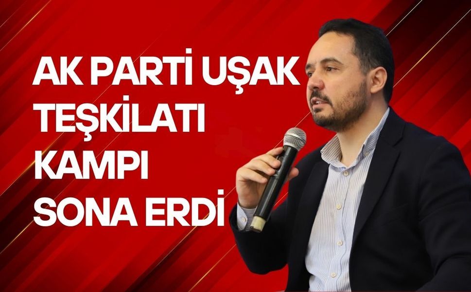 AK Parti Uşak Teşkilatı Kampı Sona Erdi