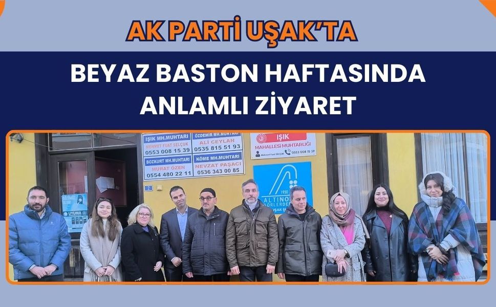 AK Parti Uşak’ta Beyaz Baston Haftasında Anlamlı Ziyaret