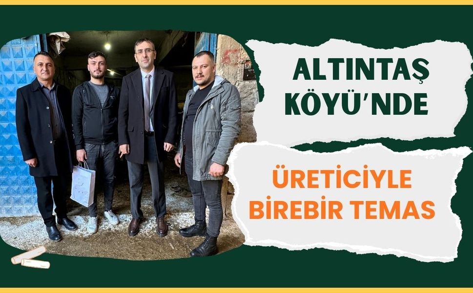 Altıntaş Köyü’nde Üreticiyle Birebir Temas