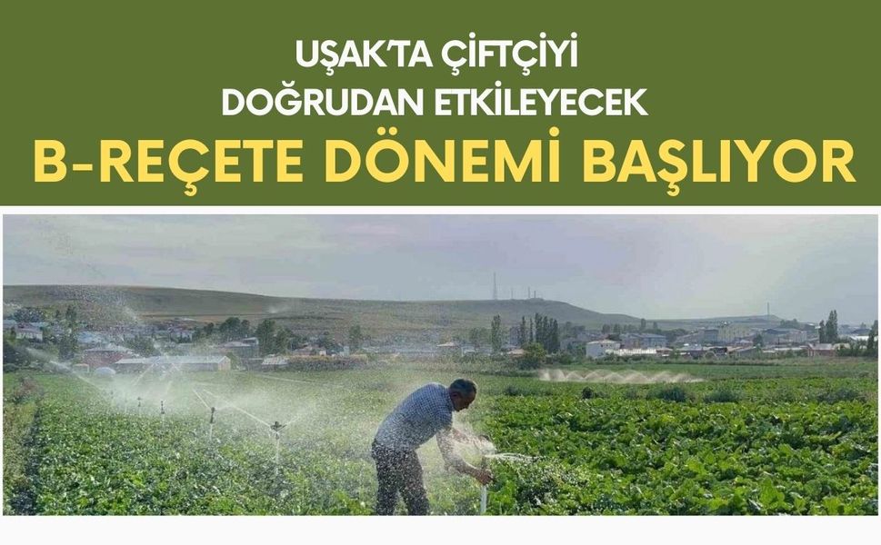 Çiftçiyi Doğrudan Etkileyecek B-Reçete Dönemi Başlıyor