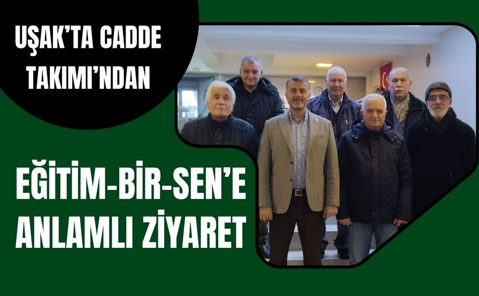 Uşak’ta Cadde Takımı’ndan Eğitim-Bir-Sen’e Anlamlı Ziyaret