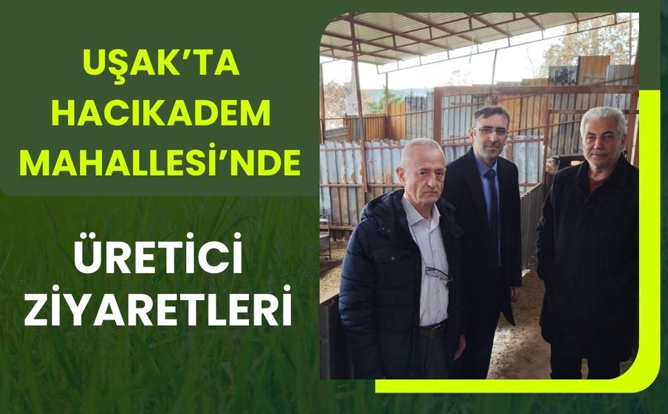Uşak’ta Hacıkadem Mahallesi’nde Üretici Ziyaretleri