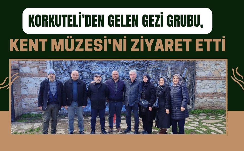 Korkuteli’den Gelen Gezi Grubu, Kent Müzesi'ni Ziyaret Etti