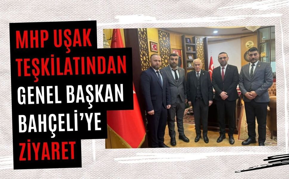 MHP Uşak Teşkilatından Genel Başkan Bahçeli’ye Ziyaret
