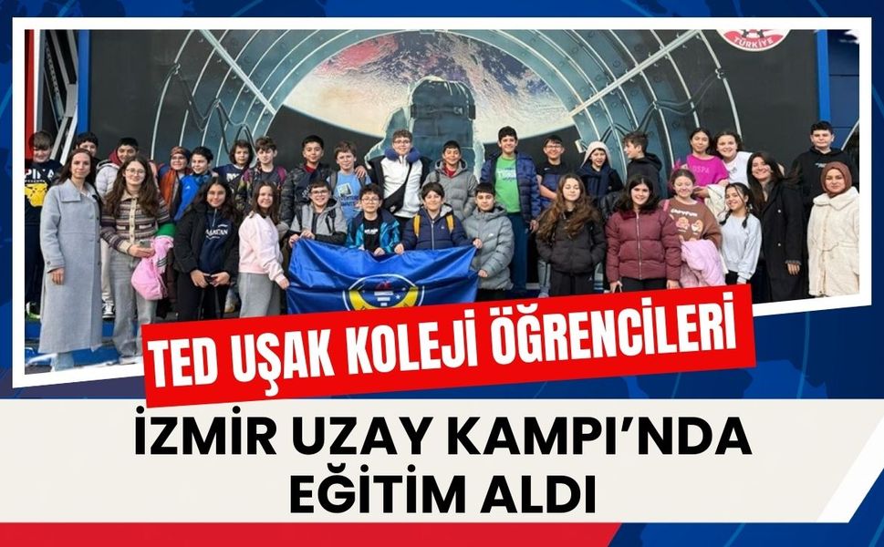 TED Uşak Koleji Öğrencileri İzmir Uzay Kampı’nda Eğitim Aldı