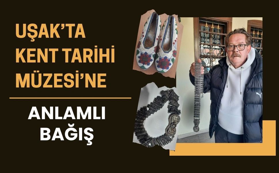 Uşak’ta Kent Tarihi Müzesi’ne Anlamlı Bağış