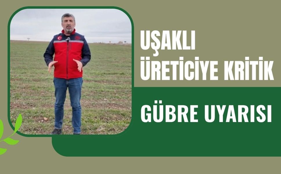 Uşaklı Üreticiye Kritik Gübre Uyarısı