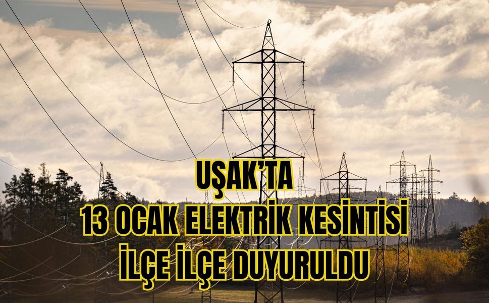 Uşak’ta 13 Ocak Elektrik Kesintisi İlçe İlçe Duyuruldu