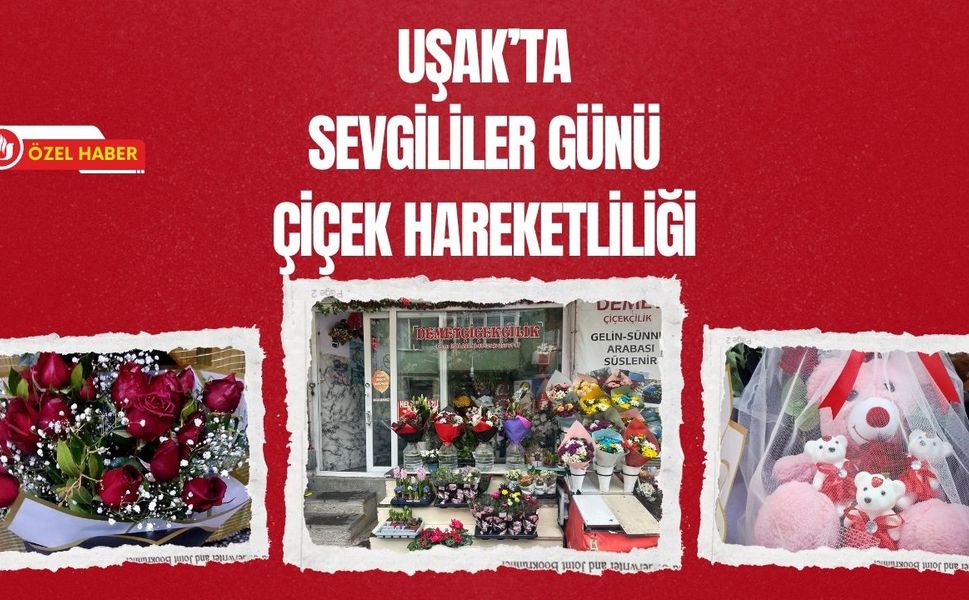 Uşak’ta Sevgililer Günü Çiçek Hareketliliği