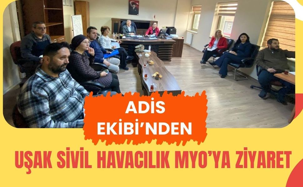 ADİS Ekibi’nden Uşak Sivil Havacılık MYO’ya Ziyaret