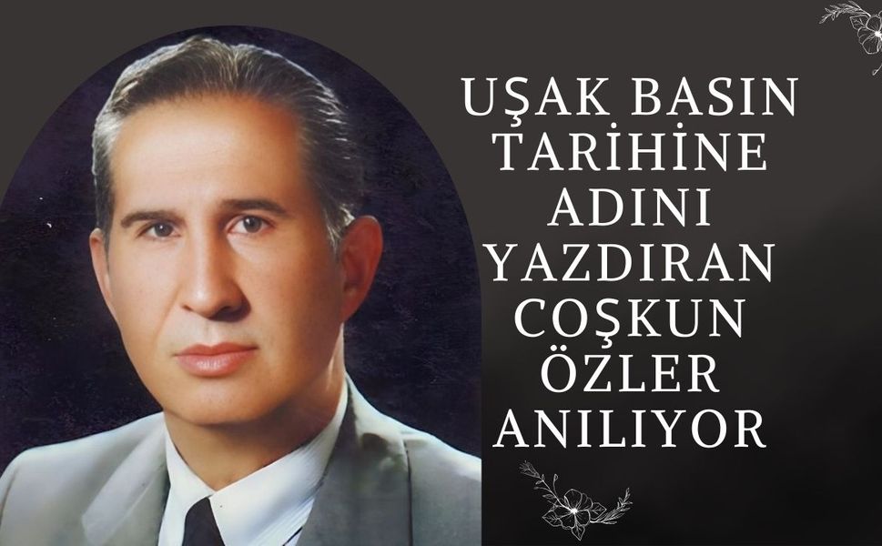 Uşak Basın Tarihine Adını Yazdıran Coşkun Özler Anılıyor