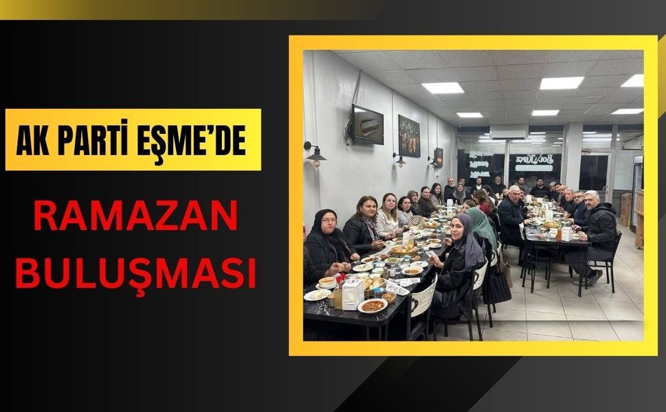 AK Parti Eşme’de Ramazan Buluşması