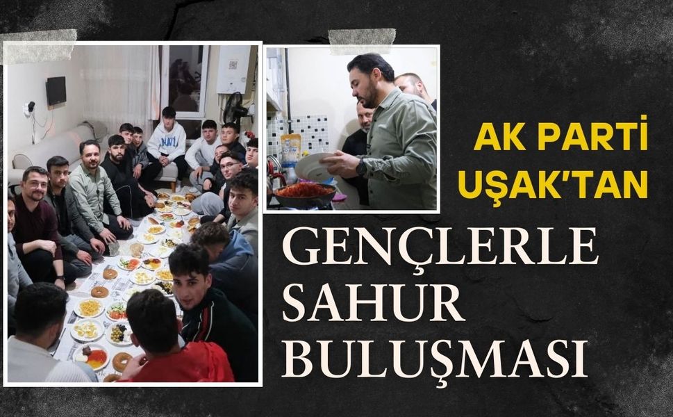 AK Parti Uşak’tan Gençlerle Sahur Buluşması