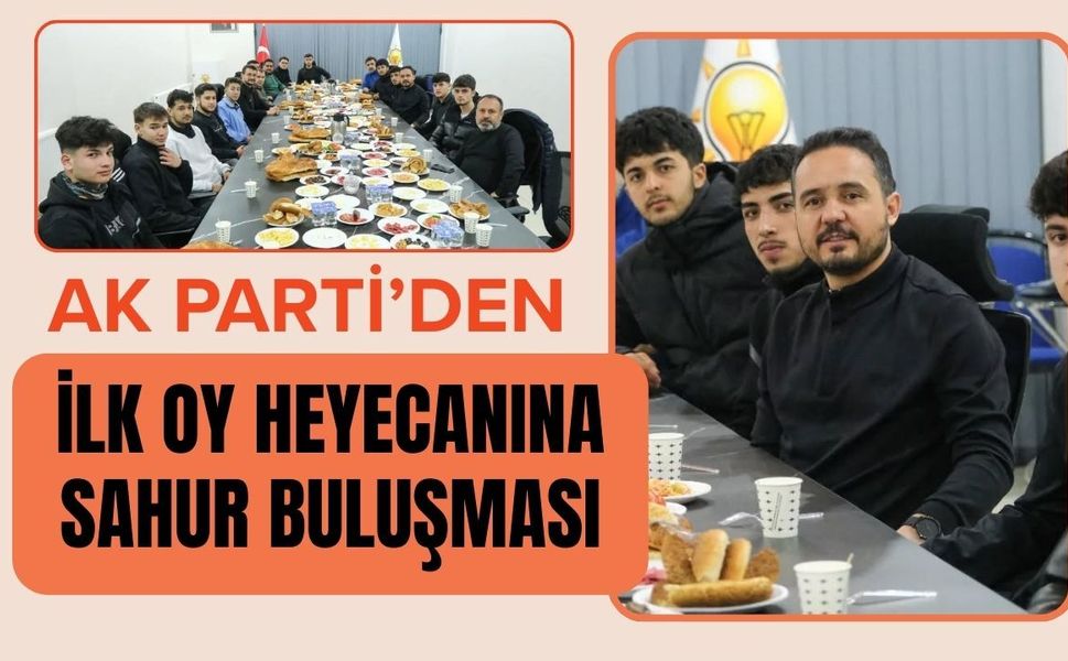 AK Parti’den İlk Oy Heyecanına Sahur Buluşması