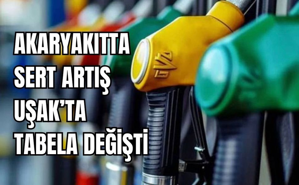 Akaryakıtta Sert Artış, Uşak’ta Tabela Değişti