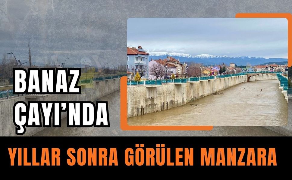 Banaz Çayı’nda Yıllar Sonra Görülen Manzara