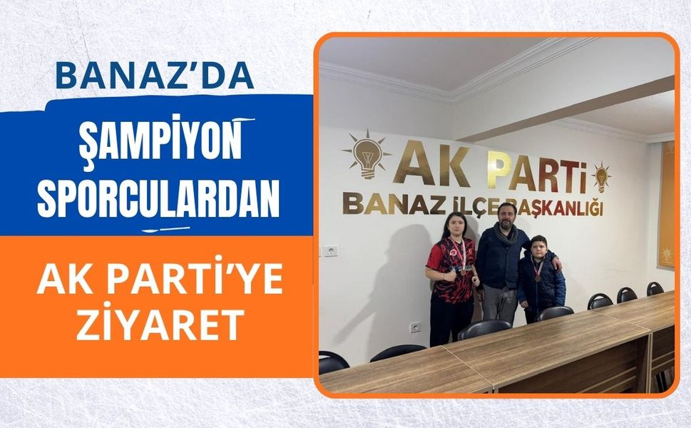 Banaz’da Şampiyon Sporculardan AK Parti’ye Ziyaret