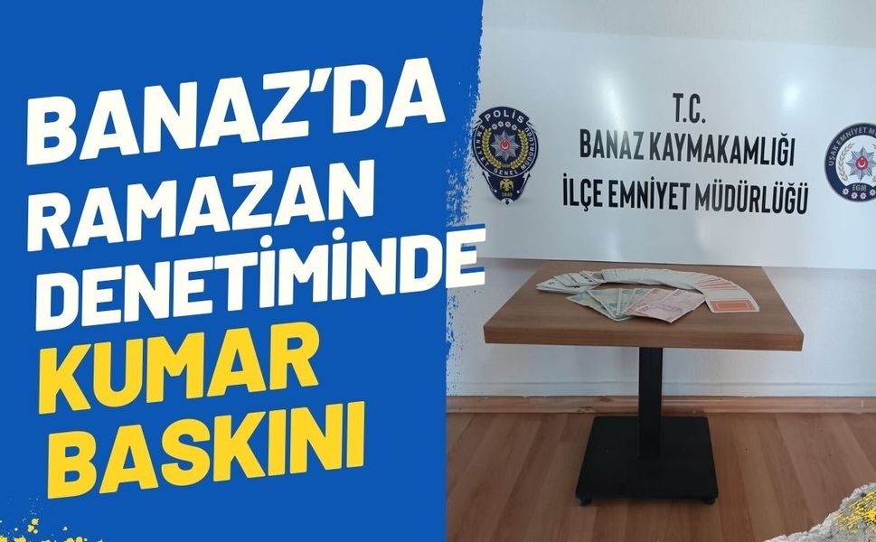 Banaz’da Ramazan Denetiminde Kumar Baskını