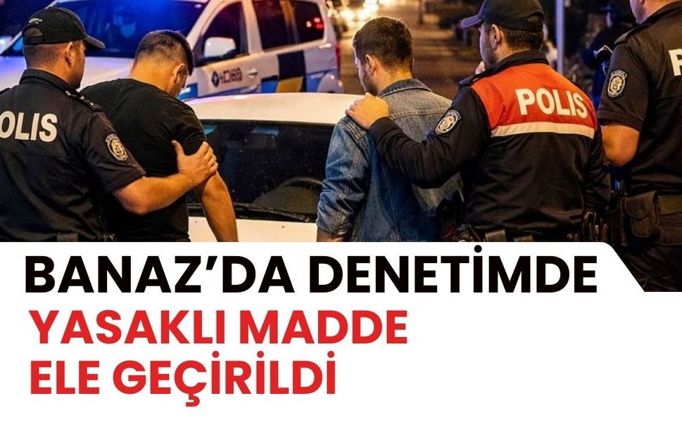 Banaz’da Denetimde Yasaklı Madde Ele Geçirildi