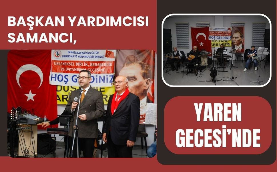 Başkan Yardımcısı Samancı, Yaren Gecesi’nde