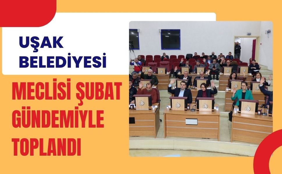 Uşak Belediyesi Meclisi Şubat Gündemiyle Toplandı