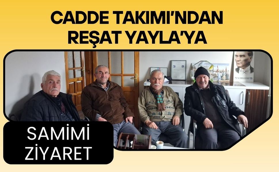 Cadde Takımı’ndan Reşat Yayla’ya Samimi Ziyaret